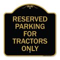 Signmission Parking Space Reserved Parking Reserved for Tractors Only, Black & Gold Architectural, BG-1818-23353 A-DES-BG-1818-23353